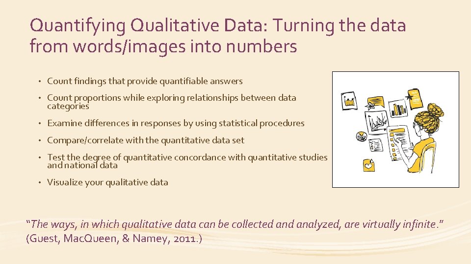 Quantifying Qualitative Data: Turning the data from words/images into numbers • Count findings that
