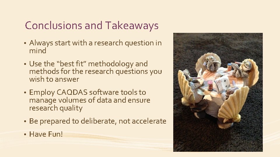 Conclusions and Takeaways • Always start with a research question in mind • Use
