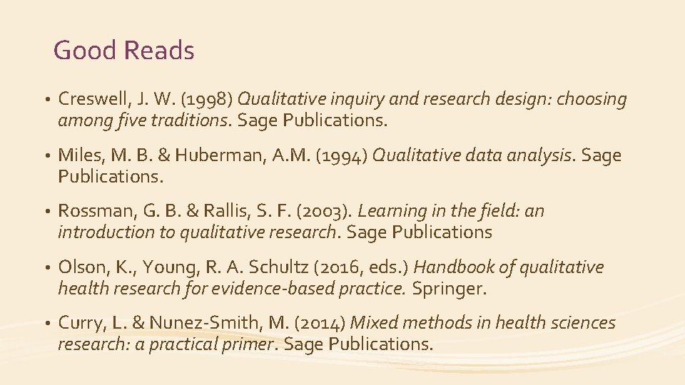 Good Reads • Creswell, J. W. (1998) Qualitative inquiry and research design: choosing among