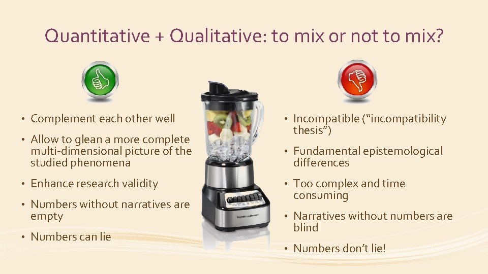 Quantitative + Qualitative: to mix or not to mix? • Complement each other well