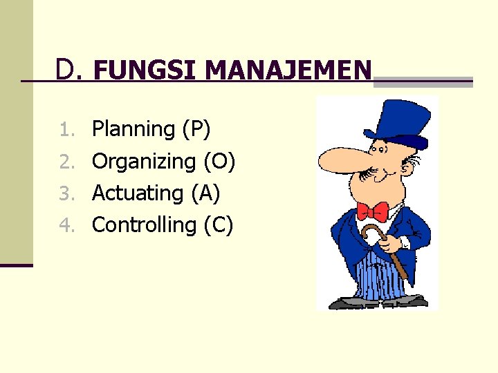 D. FUNGSI MANAJEMEN 1. Planning (P) 2. Organizing (O) 3. Actuating (A) 4. Controlling