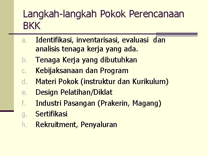 Langkah-langkah Pokok Perencanaan BKK a. b. c. d. e. f. g. h. Identifikasi, inventarisasi,
