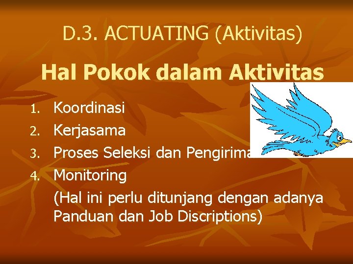 D. 3. ACTUATING (Aktivitas) Hal Pokok dalam Aktivitas Koordinasi 2. Kerjasama 3. Proses Seleksi