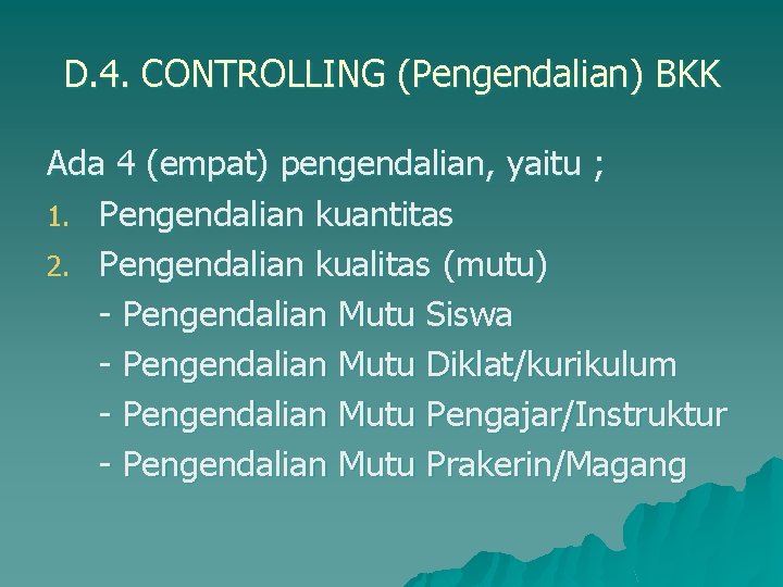 D. 4. CONTROLLING (Pengendalian) BKK Ada 4 (empat) pengendalian, yaitu ; 1. Pengendalian kuantitas