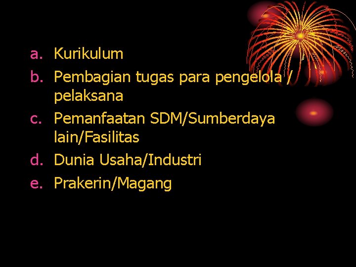 a. Kurikulum b. Pembagian tugas para pengelola / pelaksana c. Pemanfaatan SDM/Sumberdaya lain/Fasilitas d.