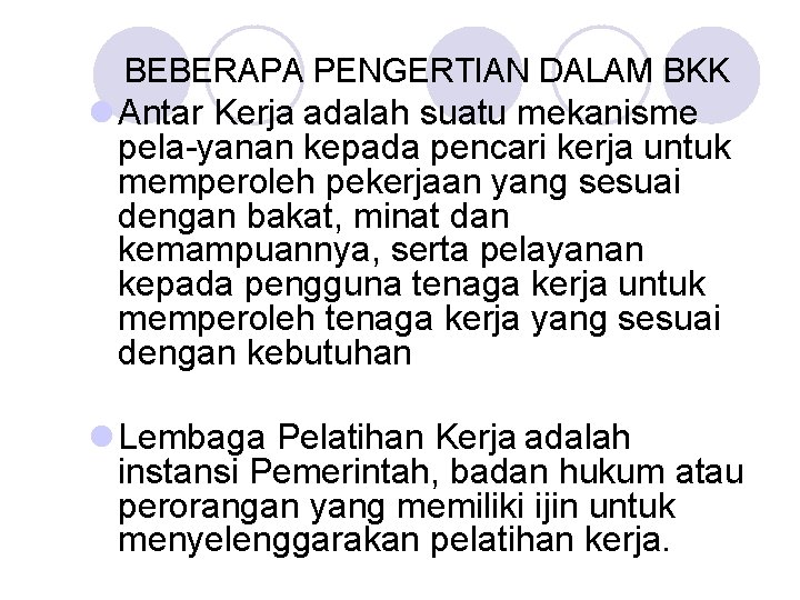 BEBERAPA PENGERTIAN DALAM BKK l Antar Kerja adalah suatu mekanisme pela-yanan kepada pencari kerja