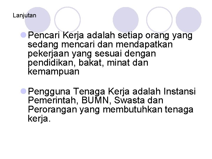 Lanjutan l Pencari Kerja adalah setiap orang yang sedang mencari dan mendapatkan pekerjaan yang