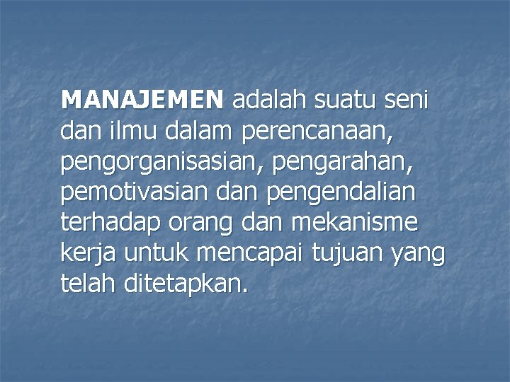MANAJEMEN adalah suatu seni dan ilmu dalam perencanaan, pengorganisasian, pengarahan, pemotivasian dan pengendalian terhadap