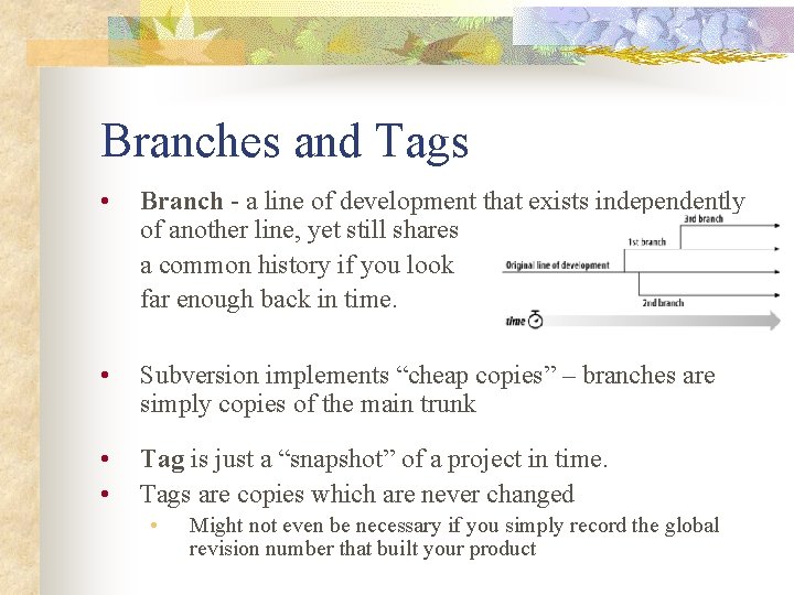 Branches and Tags • Branch - a line of development that exists independently of