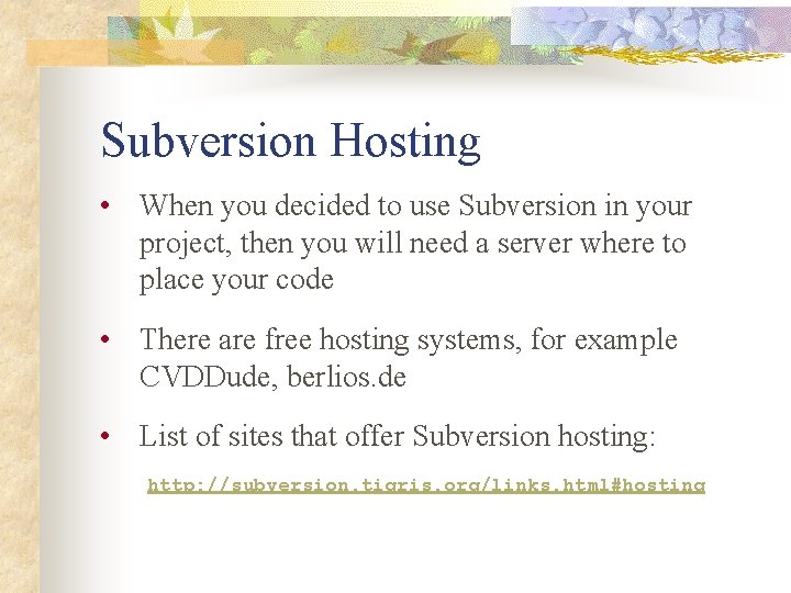 Subversion Hosting • When you decided to use Subversion in your project, then you