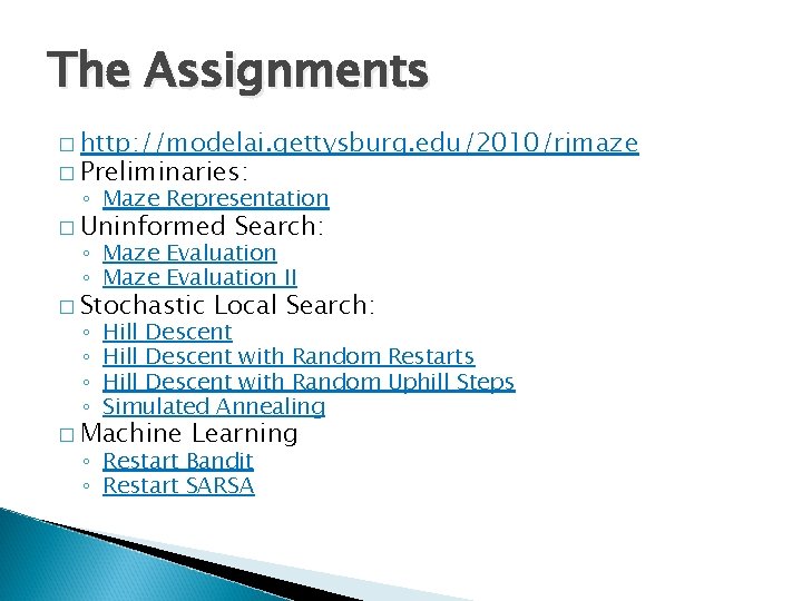 The Assignments � http: //modelai. gettysburg. edu/2010/rjmaze � Preliminaries: ◦ Maze Representation � Uninformed