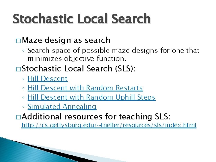 Stochastic Local Search � Maze design as search ◦ Search space of possible maze