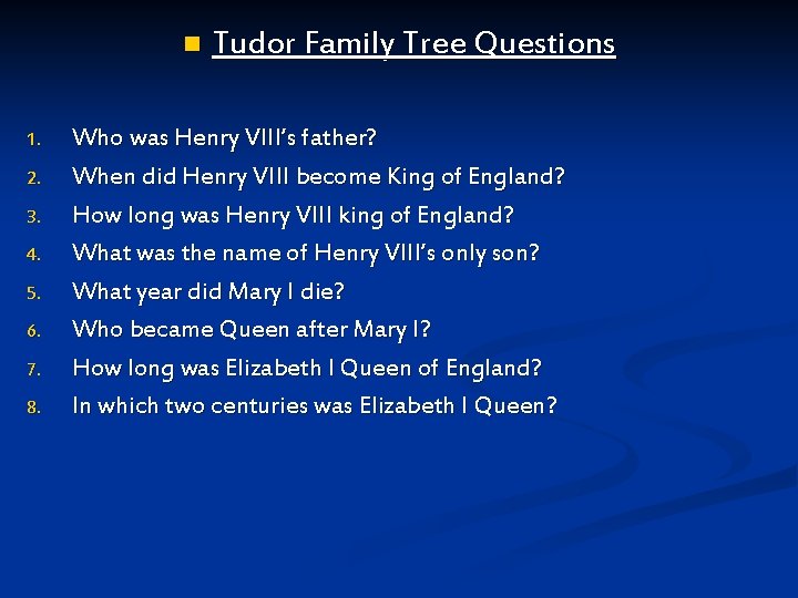 n 1. 2. 3. 4. 5. 6. 7. 8. Tudor Family Tree Questions Who