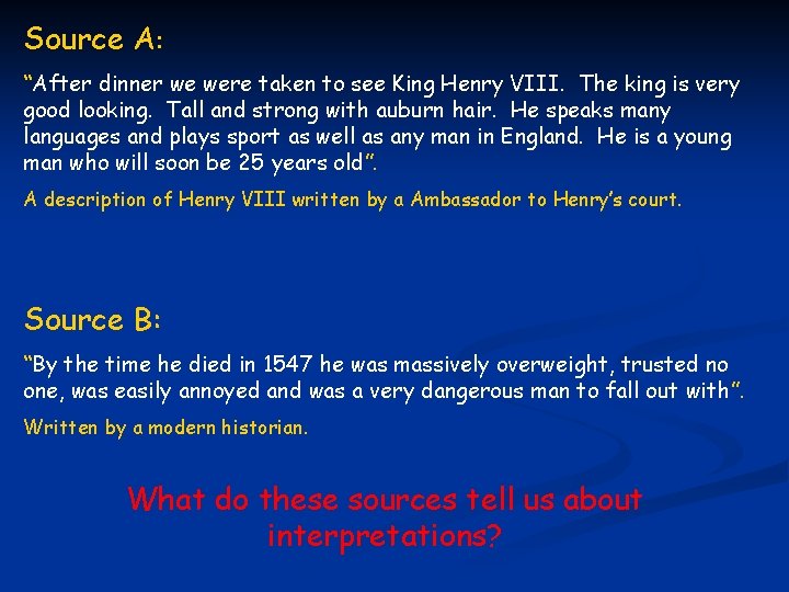 Source A: “After dinner we were taken to see King Henry VIII. The king