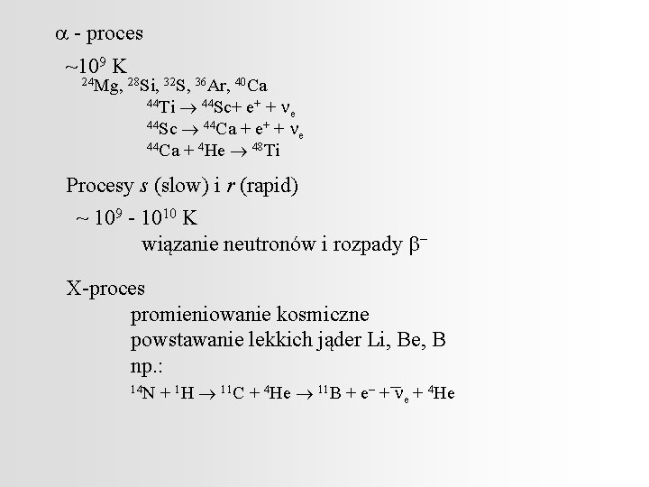 a - proces ~109 K 24 Mg, 28 Si, 32 S, 36 Ar, 40