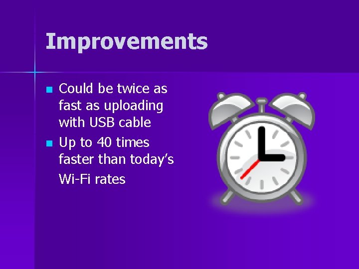 Improvements n n Could be twice as fast as uploading with USB cable Up