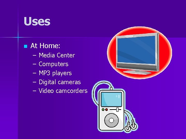 Uses n At Home: – – – Media Center Computers MP 3 players Digital