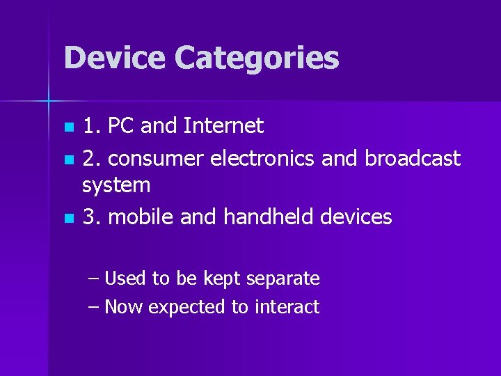 Device Categories 1. PC and Internet n 2. consumer electronics and broadcast system n