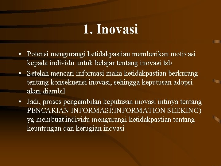 1. Inovasi • Potensi mengurangi ketidakpastian memberikan motivasi kepada individu untuk belajar tentang inovasi