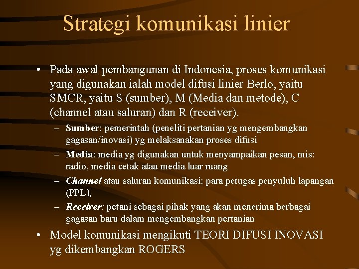 Strategi komunikasi linier • Pada awal pembangunan di Indonesia, proses komunikasi yang digunakan ialah