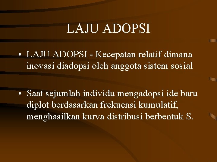 LAJU ADOPSI • LAJU ADOPSI - Kecepatan relatif dimana inovasi diadopsi oleh anggota sistem