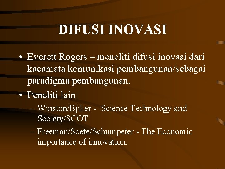 DIFUSI INOVASI • Everett Rogers – meneliti difusi inovasi dari kacamata komunikasi pembangunan/sebagai paradigma