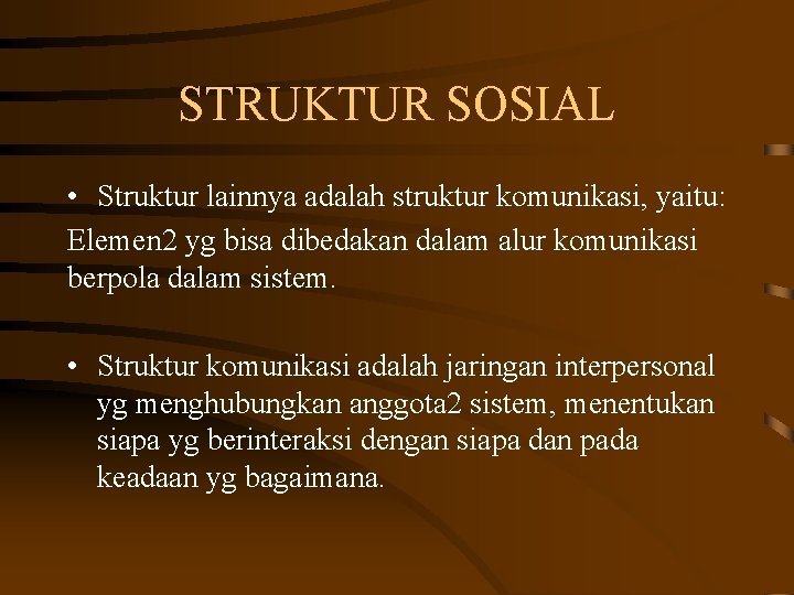 STRUKTUR SOSIAL • Struktur lainnya adalah struktur komunikasi, yaitu: Elemen 2 yg bisa dibedakan