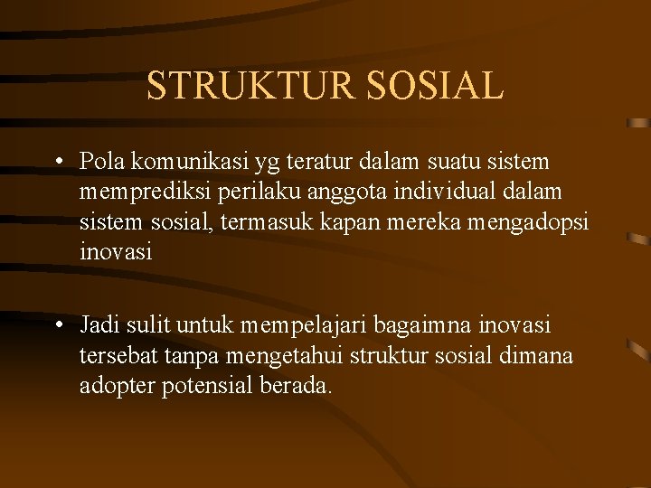 STRUKTUR SOSIAL • Pola komunikasi yg teratur dalam suatu sistem memprediksi perilaku anggota individual