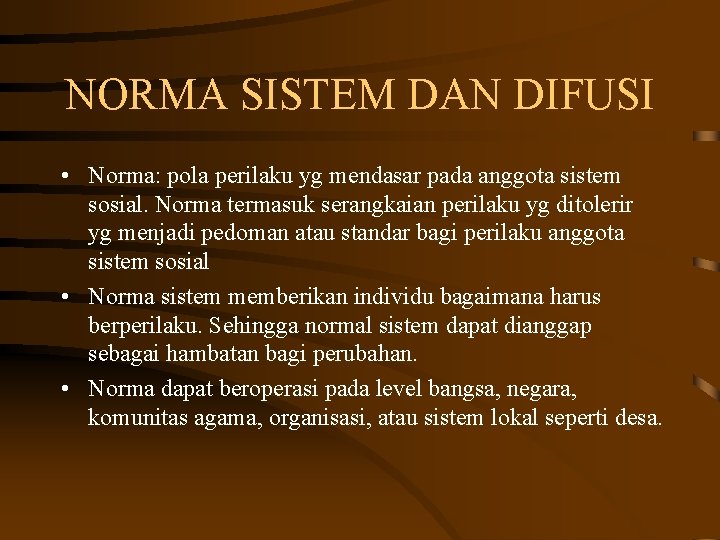 NORMA SISTEM DAN DIFUSI • Norma: pola perilaku yg mendasar pada anggota sistem sosial.