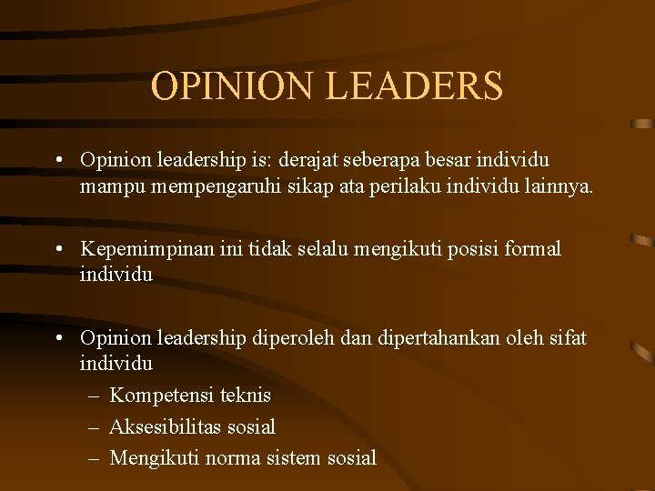 OPINION LEADERS • Opinion leadership is: derajat seberapa besar individu mampu mempengaruhi sikap ata