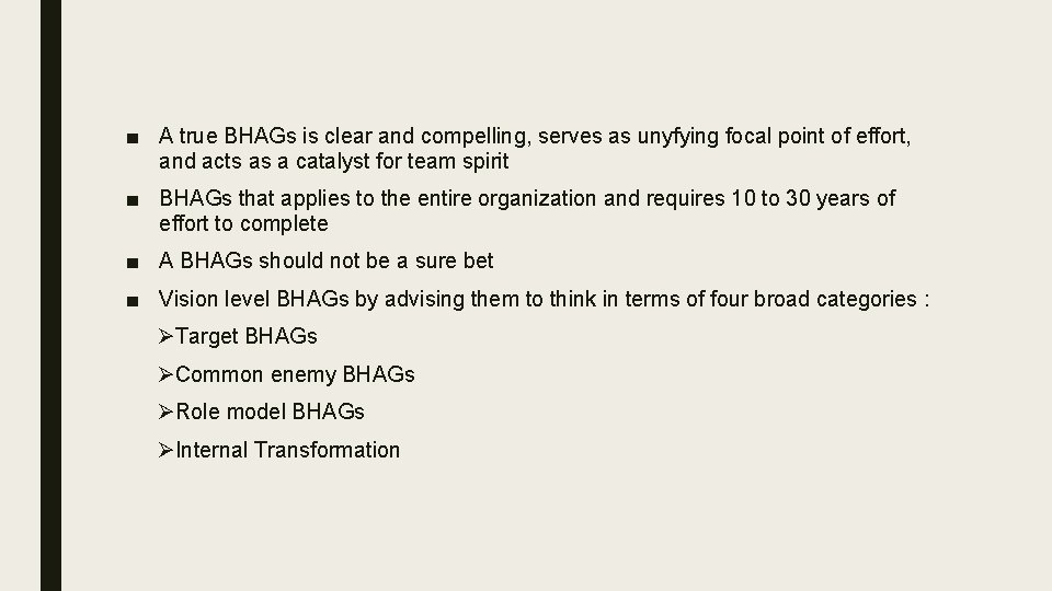 ■ A true BHAGs is clear and compelling, serves as unyfying focal point of