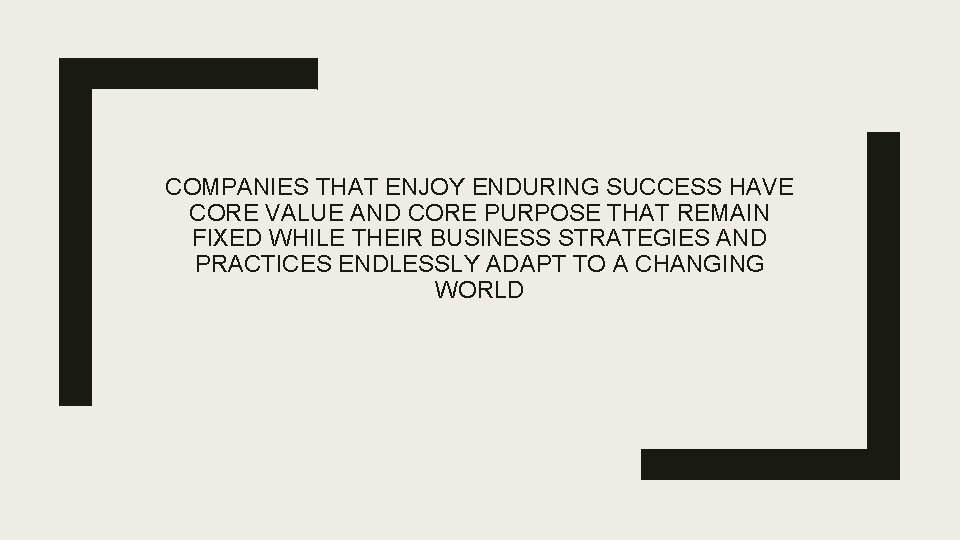 COMPANIES THAT ENJOY ENDURING SUCCESS HAVE CORE VALUE AND CORE PURPOSE THAT REMAIN FIXED