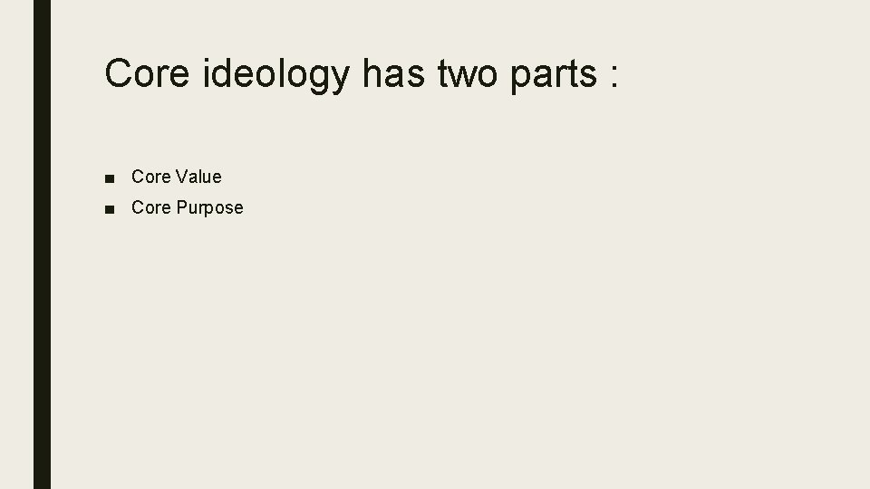 Core ideology has two parts : ■ Core Value ■ Core Purpose 