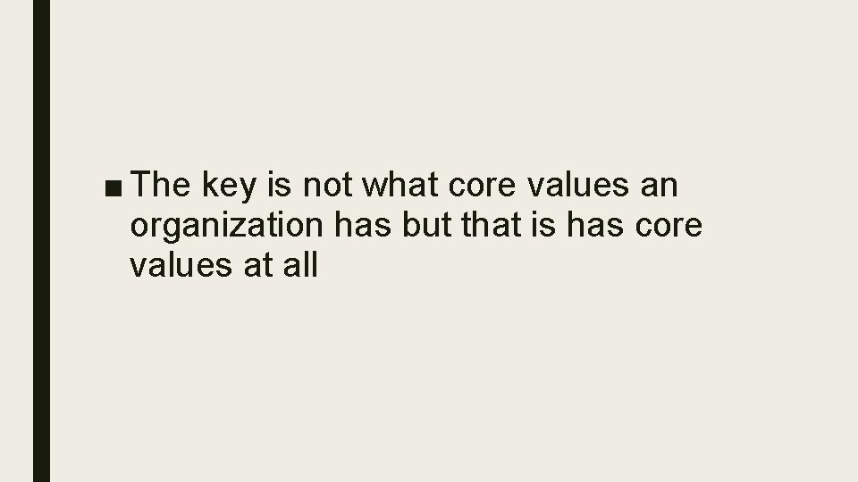 ■ The key is not what core values an organization has but that is
