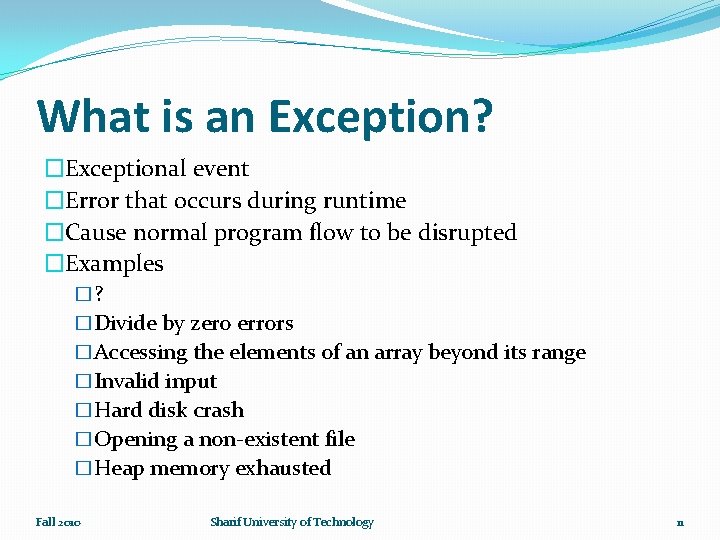 What is an Exception? �Exceptional event �Error that occurs during runtime �Cause normal program