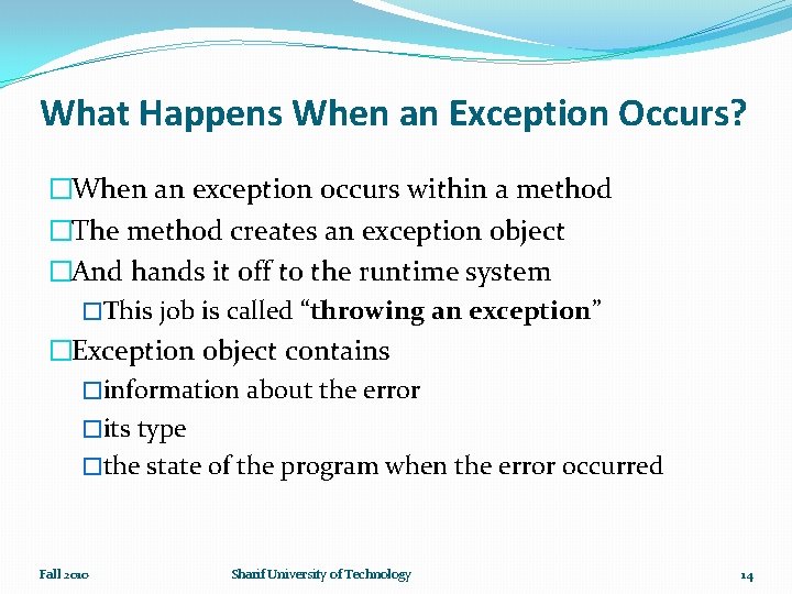 What Happens When an Exception Occurs? �When an exception occurs within a method �The