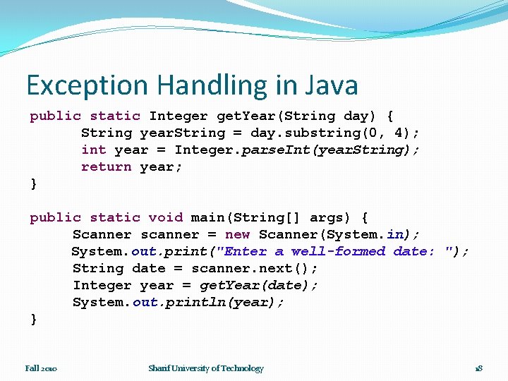 Exception Handling in Java public static Integer get. Year(String day) { String year. String