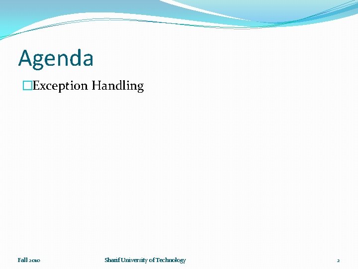 Agenda �Exception Handling Fall 2010 Sharif University of Technology 2 