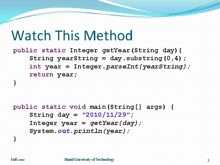 Watch This Method public static Integer get. Year(String day){ String year. String = day.