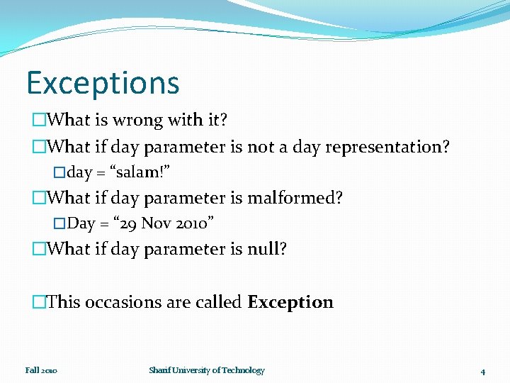 Exceptions �What is wrong with it? �What if day parameter is not a day