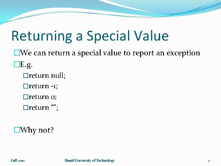 Returning a Special Value �We can return a special value to report an exception