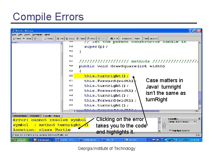 Compile Errors Case matters in Java! turnright isn’t the same as turn. Right Clicking Compile Errors Case matters in Java! turnright isn’t the same as turn. Right Clicking