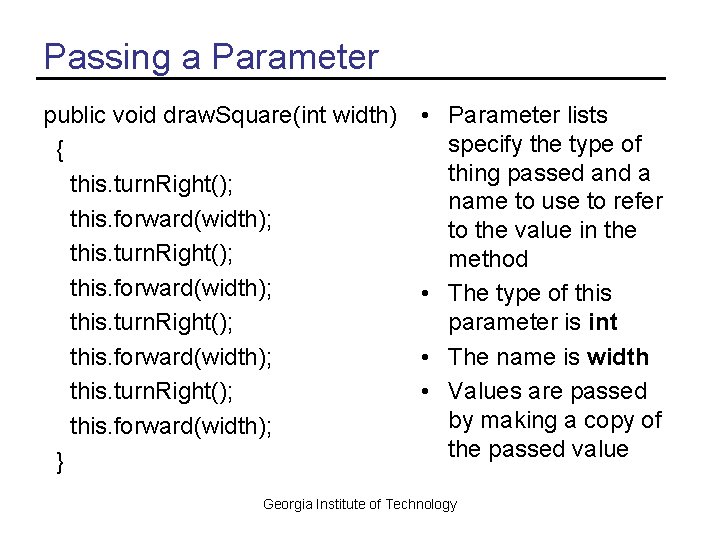 Passing a Parameter public void draw. Square(int width) { this. turn. Right(); this. forward(width); Passing a Parameter public void draw. Square(int width) { this. turn. Right(); this. forward(width);