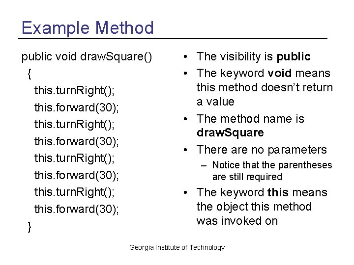 Example Method public void draw. Square() { this. turn. Right(); this. forward(30); } • Example Method public void draw. Square() { this. turn. Right(); this. forward(30); } •