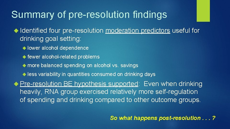 Summary of pre-resolution findings Identified four pre-resolution moderation predictors useful for drinking goal setting: