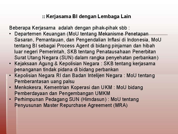 : : Kerjasama BI dengan Lembaga Lain Beberapa Kerjasama adalah dengan pihak-pihak sbb :