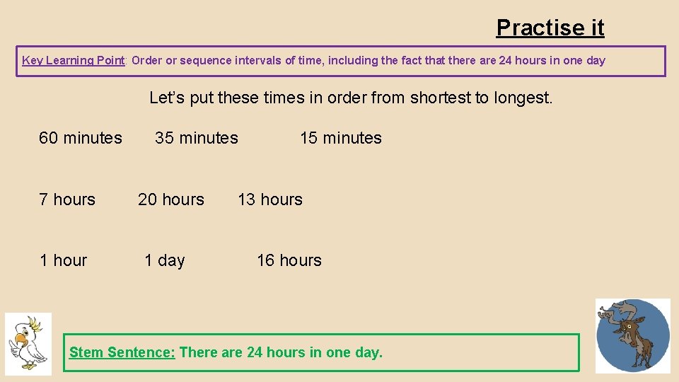 Practise it Key Learning Point: Order or sequence intervals of time, including the fact