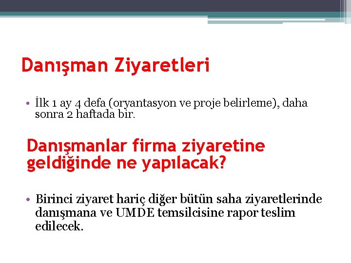 Danışman Ziyaretleri • İlk 1 ay 4 defa (oryantasyon ve proje belirleme), daha sonra