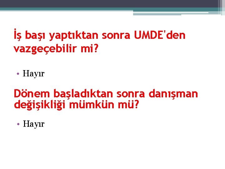 İş başı yaptıktan sonra UMDE'den vazgeçebilir mi? • Hayır Dönem başladıktan sonra danışman değişikliği