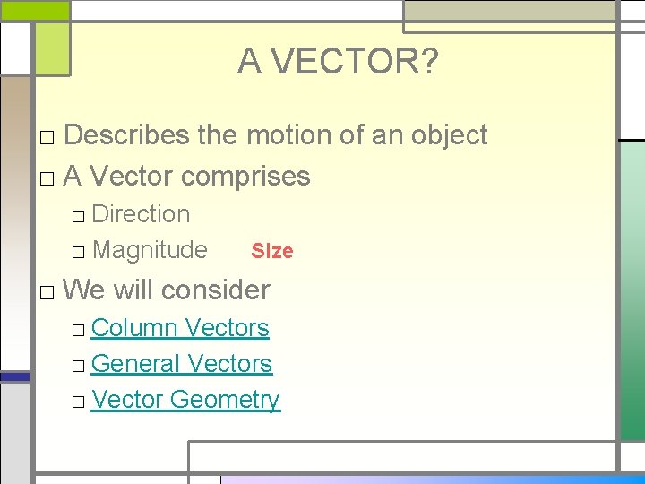 A VECTOR? □ Describes the motion of an object □ A Vector comprises □